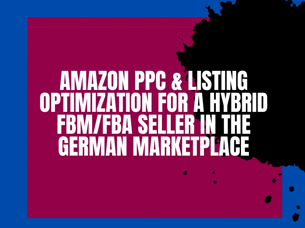 You are currently viewing Amazon PPC & Listing Optimization for a Hybrid FBM/FBA Seller in the German Marketplace