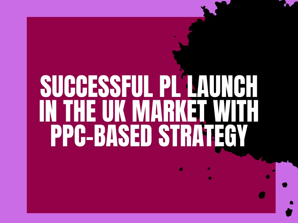 Read more about the article Successful PL Launch in the UK Market with PPC-Based Strategy