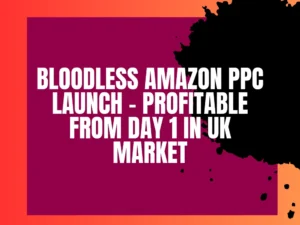 Read more about the article Bloodless Amazon PPC Launch – Profitable from Day 1 in UK Market