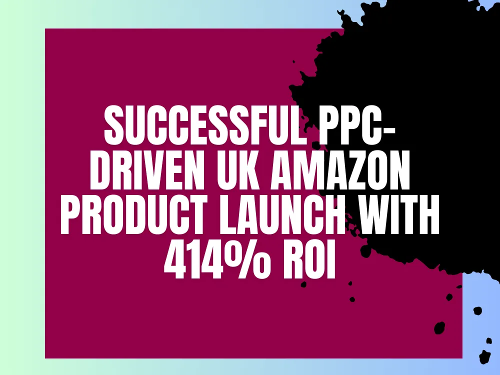 Read more about the article Successful PPC-Driven UK Amazon Product Launch with 414% ROI